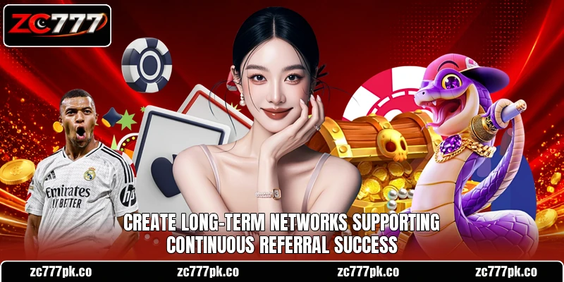 Create long-term networks supporting continuous referral success