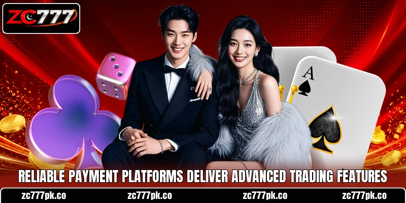 Reliable payment platforms deliver advanced trading features