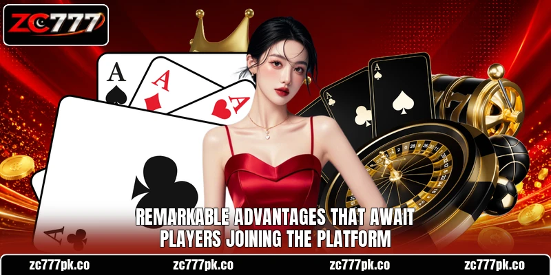 Remarkable advantages that await players joining the platform