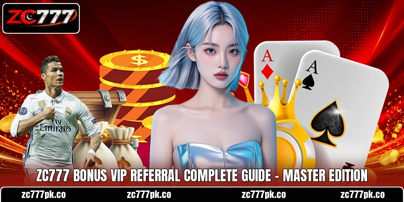 ZC777 Bonus VIP Referral Complete Guide