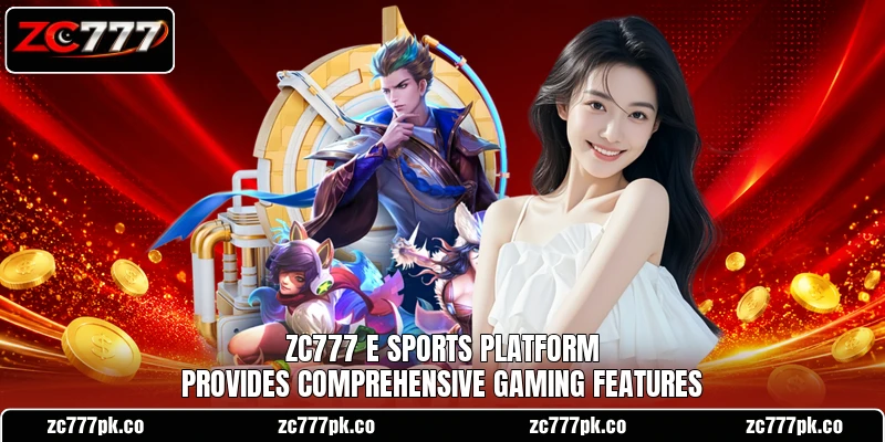 ZC777 E Sports platform provides comprehensive gaming features